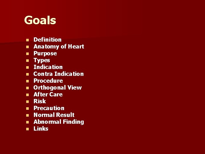 Goals n n n n Definition Anatomy of Heart Purpose Types Indication Contra Indication