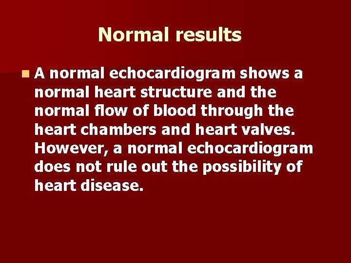 Normal results n. A normal echocardiogram shows a normal heart structure and the normal