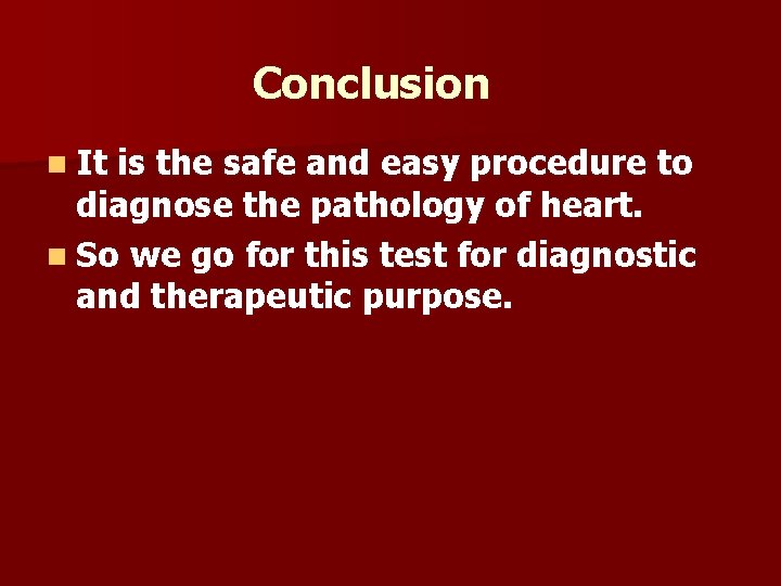 Conclusion n It is the safe and easy procedure to diagnose the pathology of