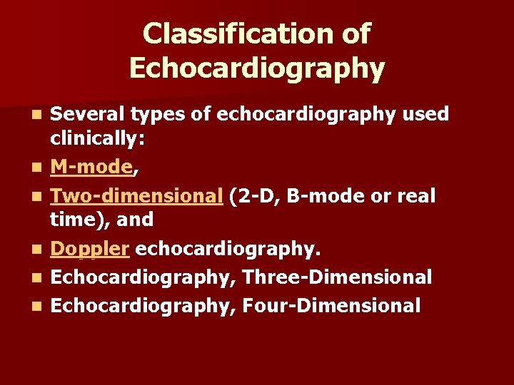 Classification of Echocardiography n n n Several types of echocardiography used clinically: M-mode, Two-dimensional