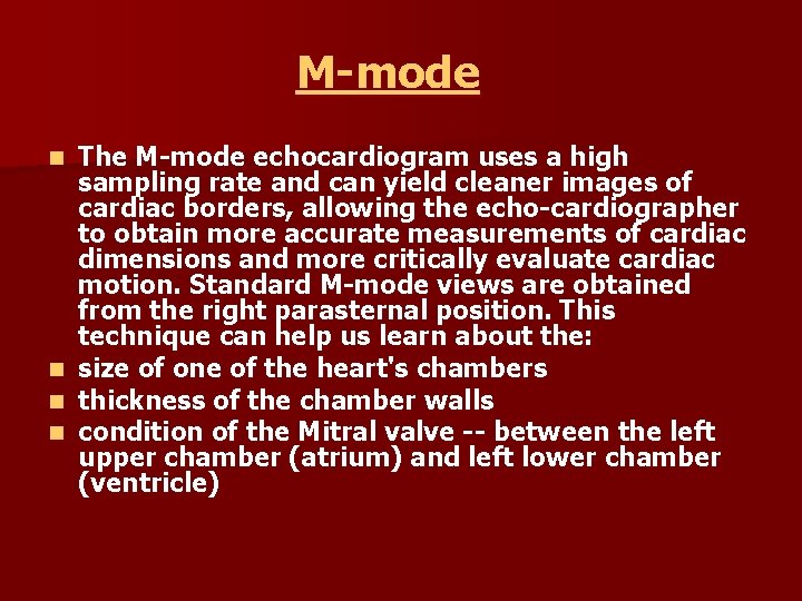 M-mode n n The M-mode echocardiogram uses a high sampling rate and can yield