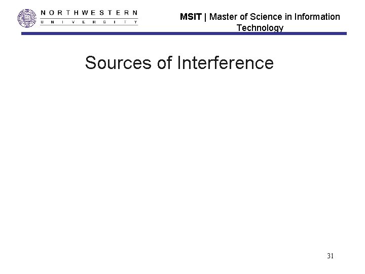 MSIT | Master of Science in Information Technology Sources of Interference 31 MSIT | Master of Science in Information Technology Sources of Interference 31