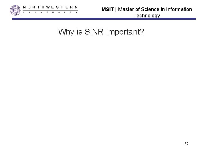 MSIT | Master of Science in Information Technology Why is SINR Important? 37 MSIT | Master of Science in Information Technology Why is SINR Important? 37