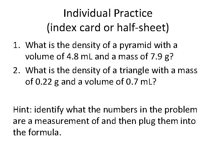 Individual Practice (index card or half-sheet) 1. What is the density of a pyramid