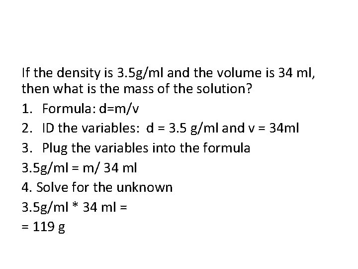 If the density is 3. 5 g/ml and the volume is 34 ml, then