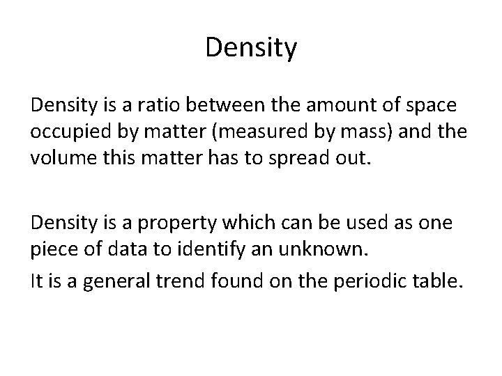 Density is a ratio between the amount of space occupied by matter (measured by