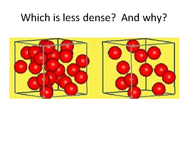 Which is less dense? And why? 