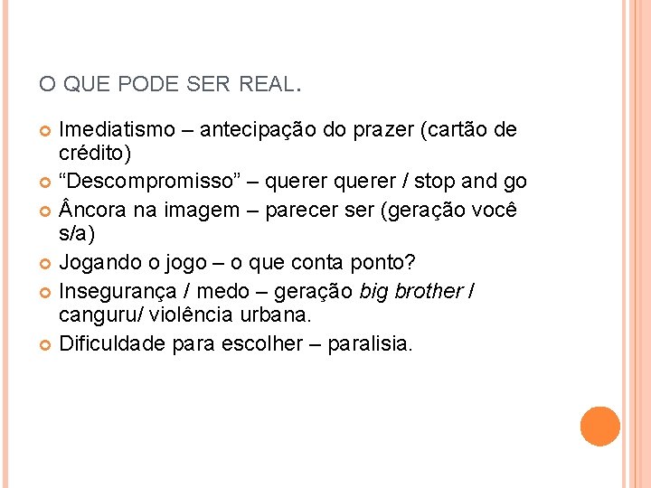 O QUE PODE SER REAL. Imediatismo – antecipação do prazer (cartão de crédito) “Descompromisso”