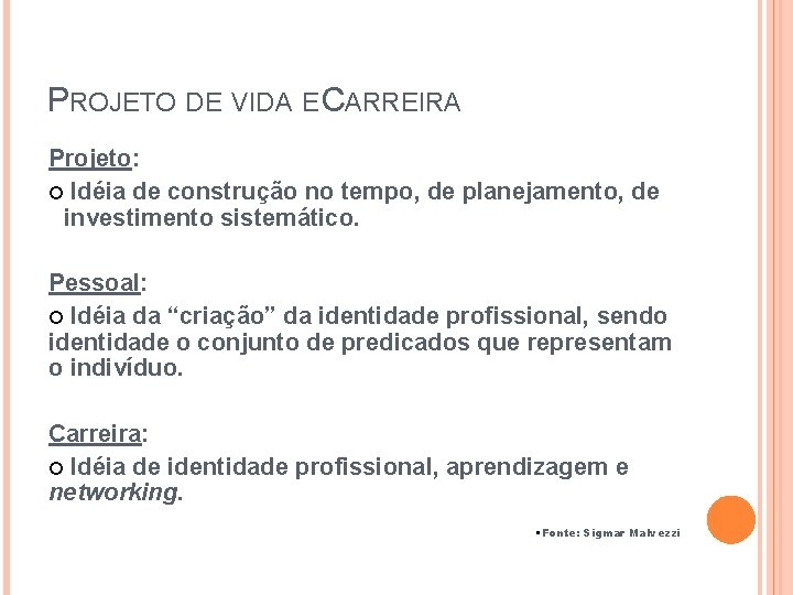 PROJETO DE VIDA E CARREIRA Projeto: Idéia de construção no tempo, de planejamento, de