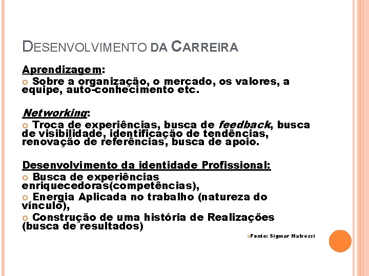 DESENVOLVIMENTO DA CARREIRA Aprendizagem: Sobre a organização, o mercado, os valores, a equipe, auto-conhecimento