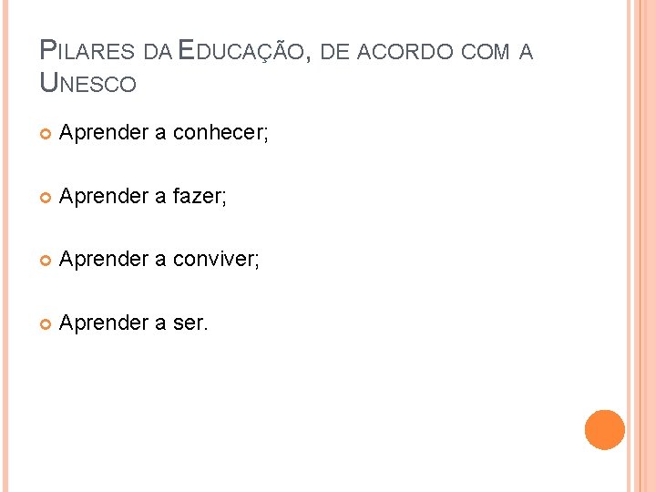 PILARES DA EDUCAÇÃO, DE ACORDO COM A UNESCO Aprender a conhecer; Aprender a fazer;