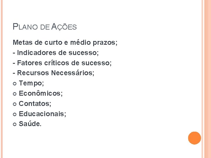 PLANO DE AÇÕES Metas de curto e médio prazos; - Indicadores de sucesso; -