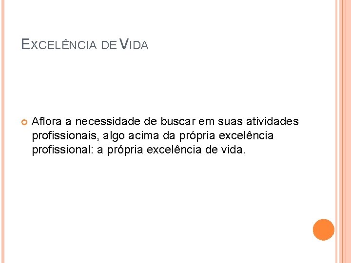 EXCELÊNCIA DE VIDA Aflora a necessidade de buscar em suas atividades profissionais, algo acima