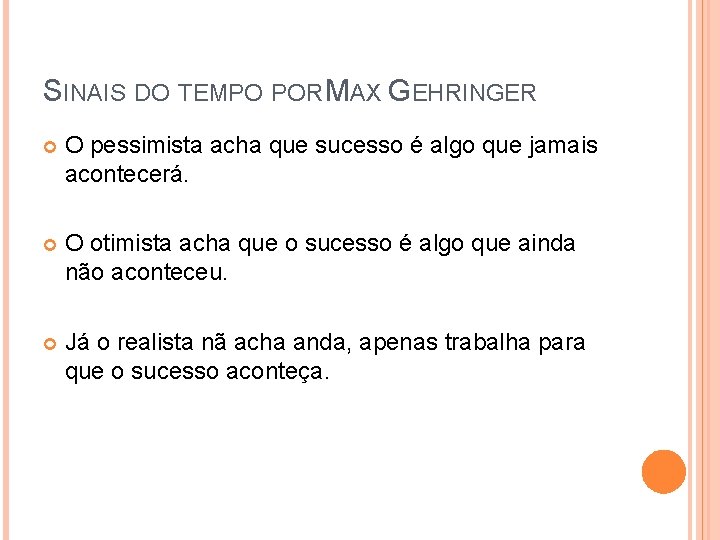 SINAIS DO TEMPO POR MAX GEHRINGER O pessimista acha que sucesso é algo que