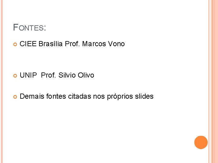 FONTES: CIEE Brasília Prof. Marcos Vono UNIP Prof. Silvio Olivo Demais fontes citadas nos