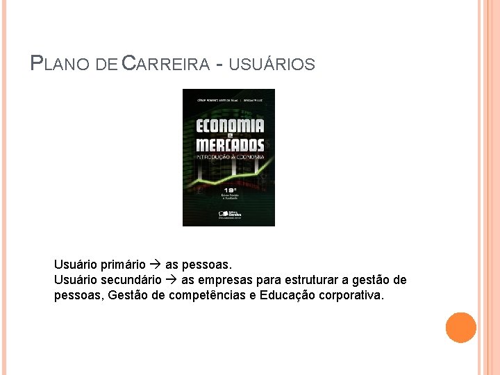 PLANO DE CARREIRA - USUÁRIOS Usuário primário as pessoas. Usuário secundário as empresas para