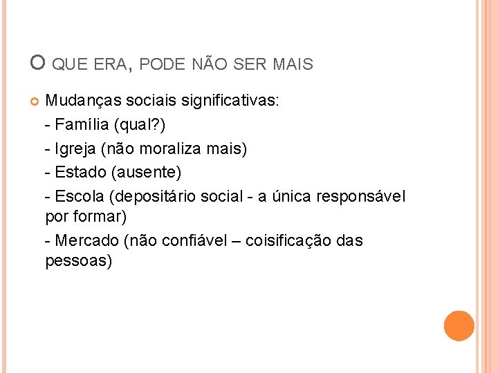 O QUE ERA, PODE NÃO SER MAIS Mudanças sociais significativas: - Família (qual? )