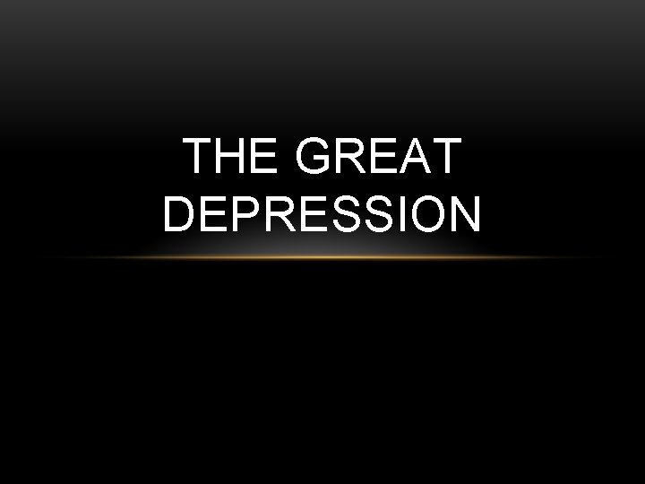 THE GREAT DEPRESSION 