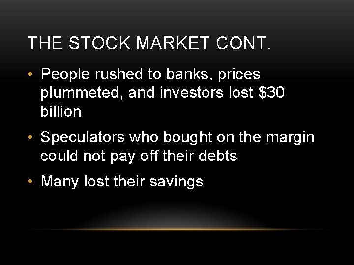 THE STOCK MARKET CONT. • People rushed to banks, prices plummeted, and investors lost