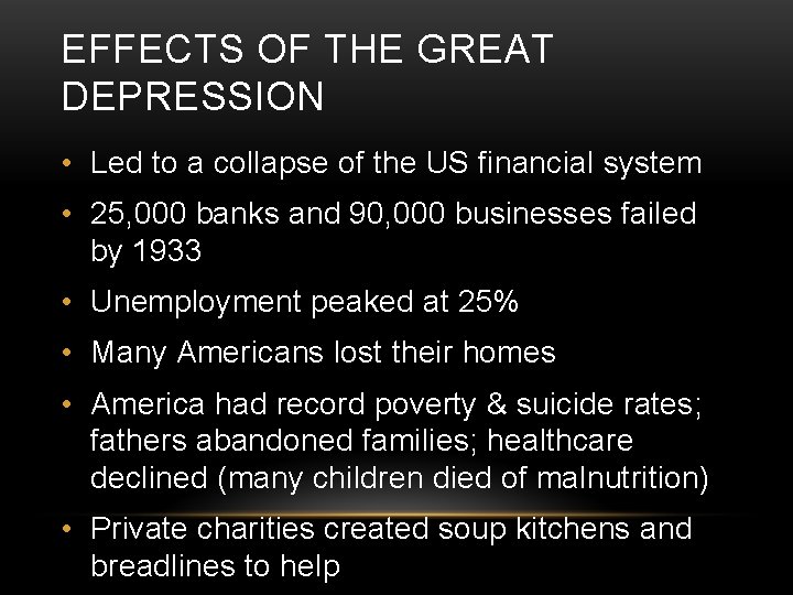 EFFECTS OF THE GREAT DEPRESSION • Led to a collapse of the US financial