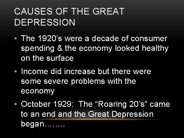CAUSES OF THE GREAT DEPRESSION • The 1920’s were a decade of consumer spending