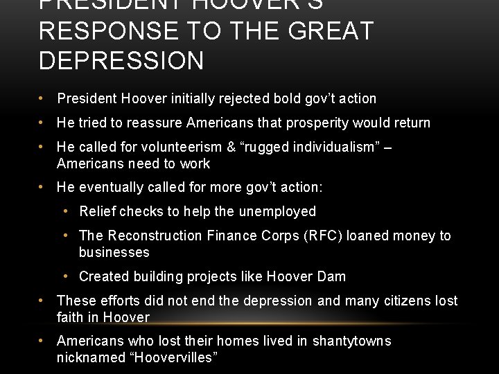 PRESIDENT HOOVER’S RESPONSE TO THE GREAT DEPRESSION • President Hoover initially rejected bold gov’t