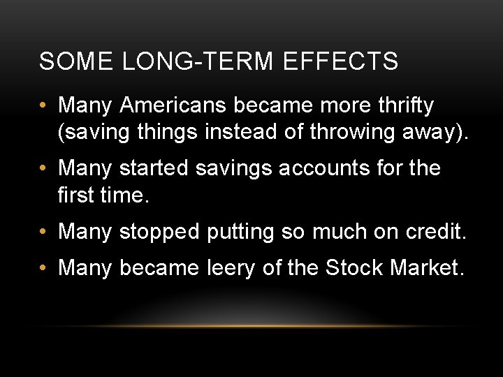 SOME LONG-TERM EFFECTS • Many Americans became more thrifty (saving things instead of throwing