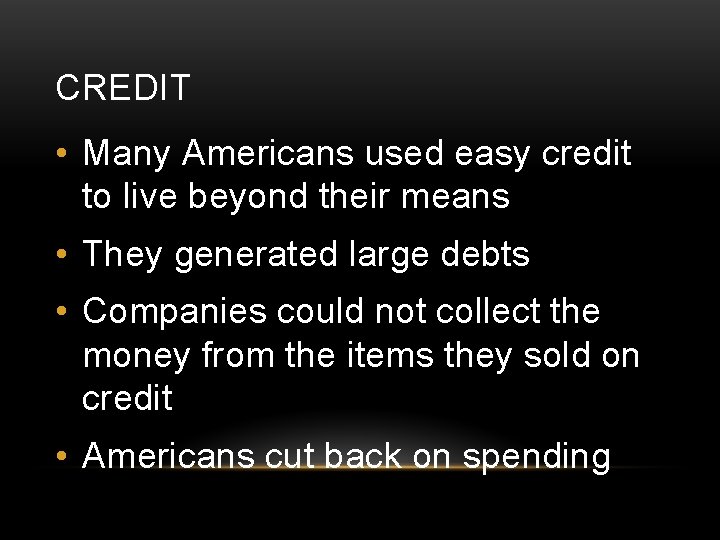 CREDIT • Many Americans used easy credit to live beyond their means • They