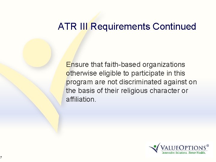 17 ATR III Requirements Continued Ensure that faith-based organizations otherwise eligible to participate in