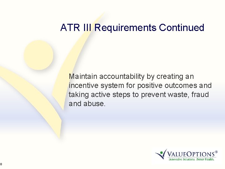 18 ATR III Requirements Continued Maintain accountability by creating an incentive system for positive