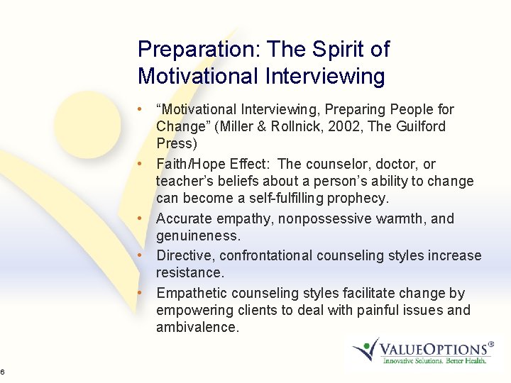 36 Preparation: The Spirit of Motivational Interviewing • “Motivational Interviewing, Preparing People for Change”