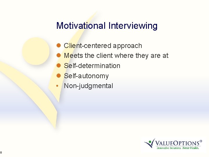 38 Motivational Interviewing l l • Client-centered approach Meets the client where they are