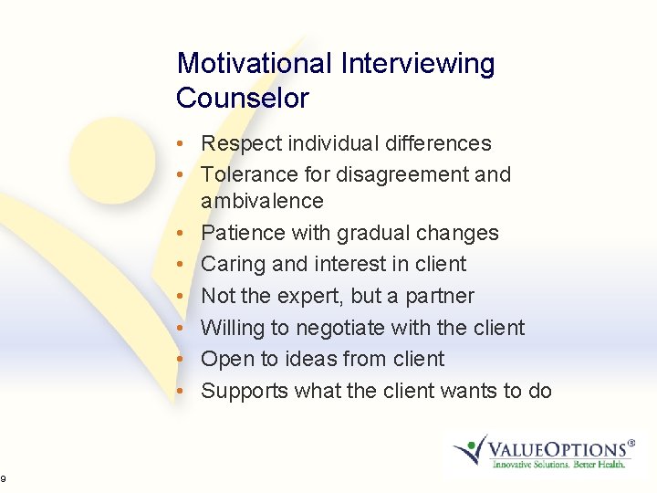 39 Motivational Interviewing Counselor • Respect individual differences • Tolerance for disagreement and ambivalence