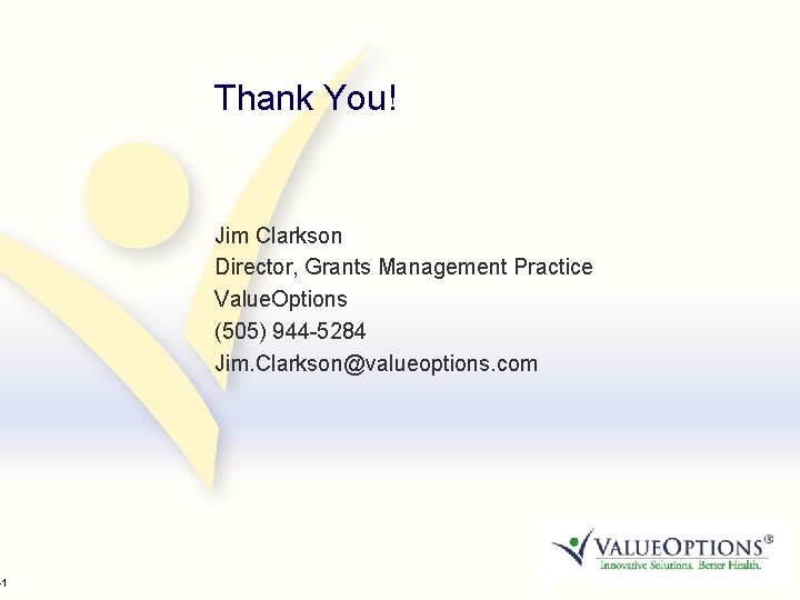 41 Thank You! Jim Clarkson Director, Grants Management Practice Value. Options (505) 944 -5284