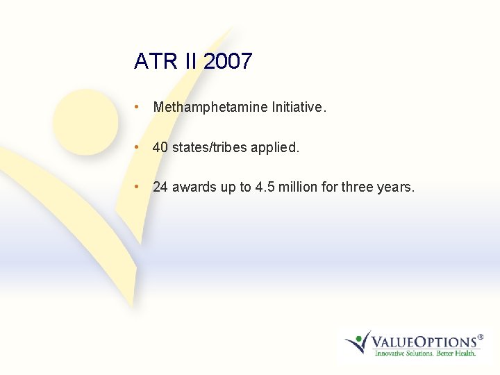 5 ATR II 2007 • Methamphetamine Initiative. • 40 states/tribes applied. • 24 awards