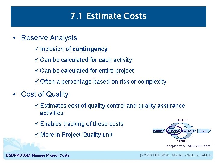 7. 1 Estimate Costs • Reserve Analysis ü Inclusion of contingency ü Can be