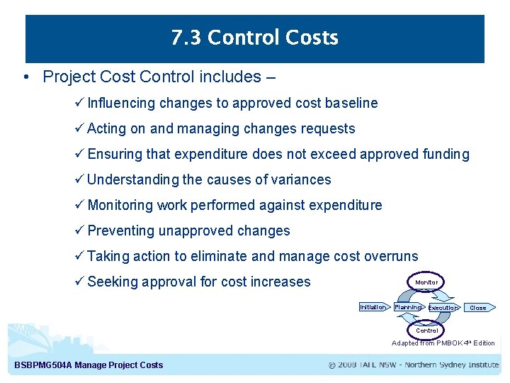 7. 3 Control Costs • Project Cost Control includes – ü Influencing changes to