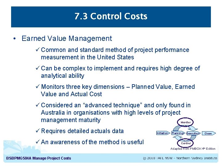 7. 3 Control Costs • Earned Value Management ü Common and standard method of