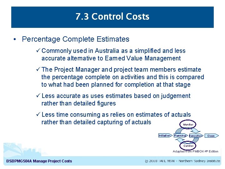 7. 3 Control Costs • Percentage Complete Estimates ü Commonly used in Australia as