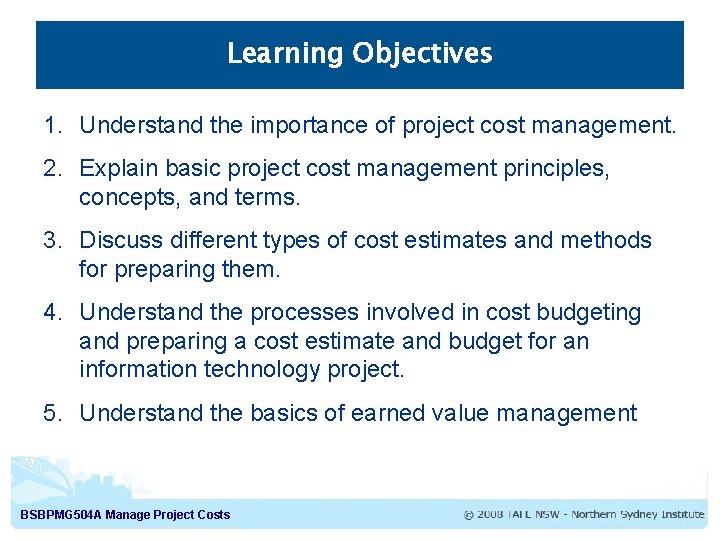 Learning Objectives 1. Understand the importance of project cost management. 2. Explain basic project