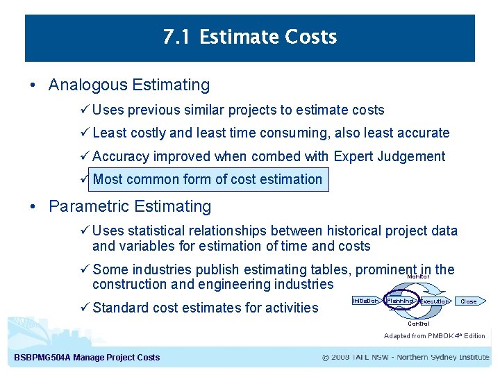 7. 1 Estimate Costs • Analogous Estimating ü Uses previous similar projects to estimate