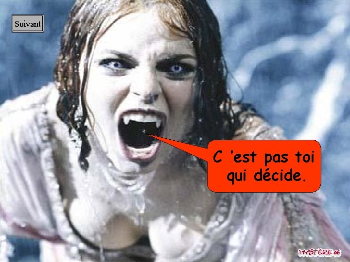Suivant C ’est pas toi qui décide. 