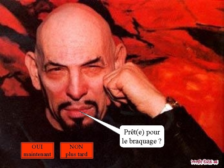 OUI maintenant NON plus tard Prêt(e) pour le braquage ? 