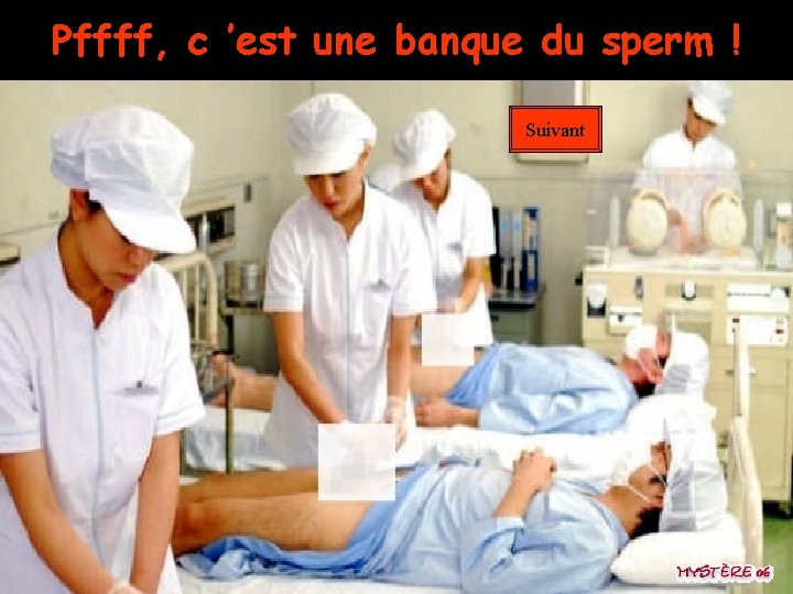Pffff, c ’est une banque du sperm ! Suivant 