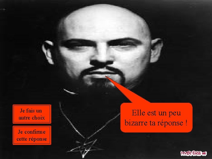 Je fais un autre choix Je confirme cette réponse Elle est un peu bizarre