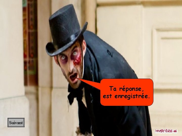 Ta réponse, est enregistrée. Suivant 