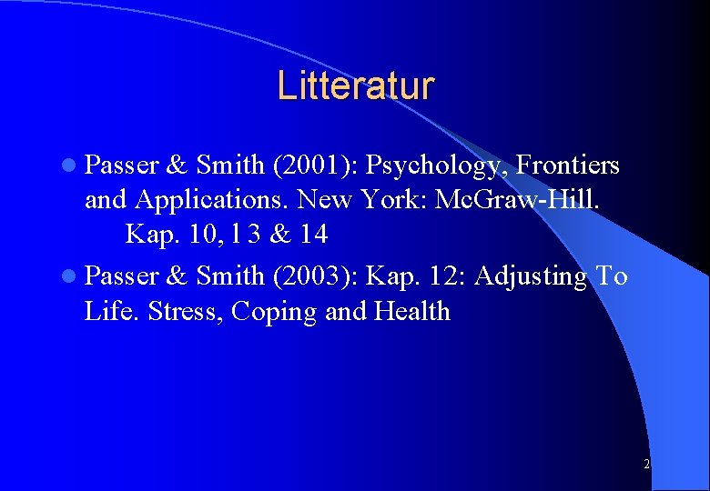 Litteratur l Passer & Smith (2001): Psychology, Frontiers and Applications. New York: Mc. Graw-Hill.