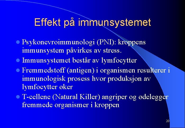 Effekt på immunsystemet l Psykonevroimmunologi (PNI): kroppens immunsystem påvirkes av stress. l Immunsystemet består