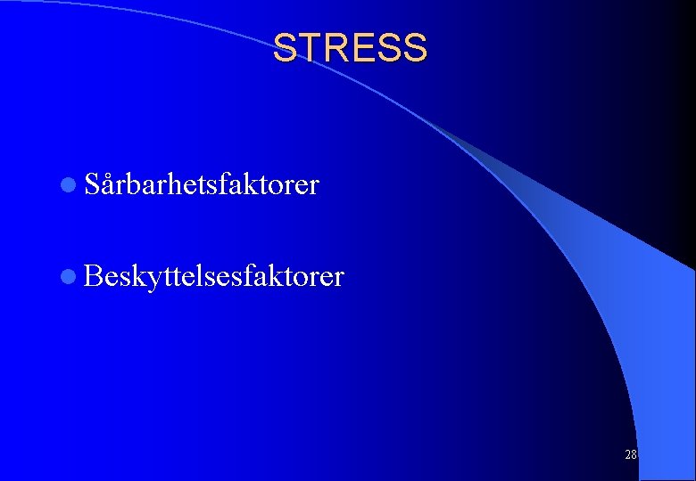 STRESS l Sårbarhetsfaktorer l Beskyttelsesfaktorer 28 