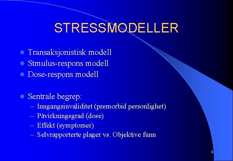 STRESSMODELLER Transaksjonistisk modell l Stmulus-respons modell l Dose-respons modell l l Sentrale begrep: –